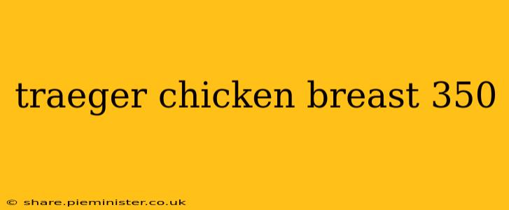 traeger chicken breast 350