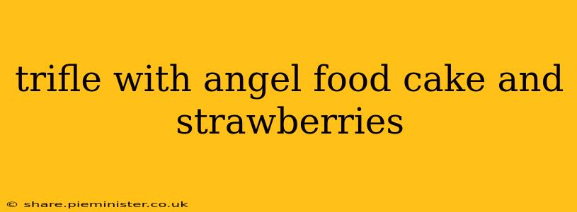 trifle with angel food cake and strawberries