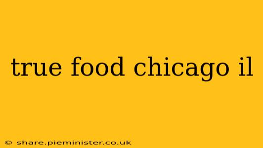 true food chicago il