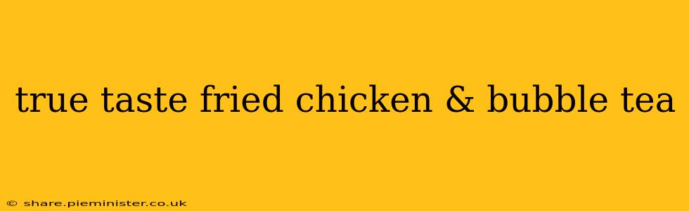 true taste fried chicken & bubble tea