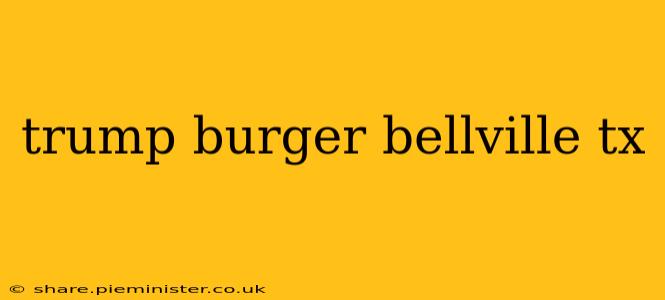 trump burger bellville tx