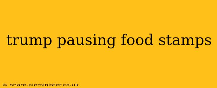 trump pausing food stamps