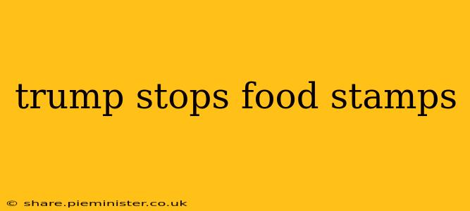 trump stops food stamps