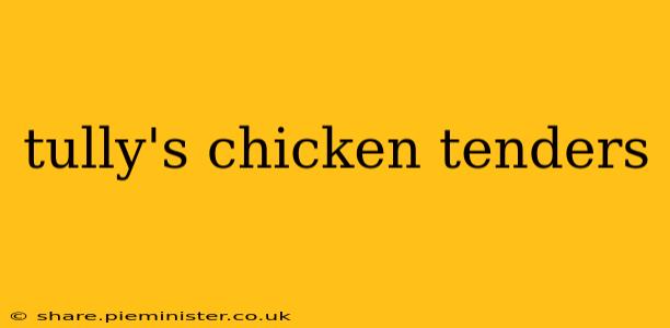 tully's chicken tenders