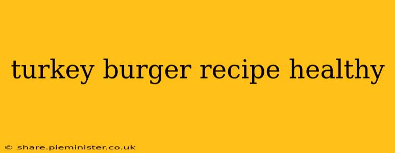 turkey burger recipe healthy