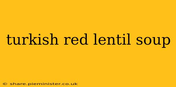 turkish red lentil soup