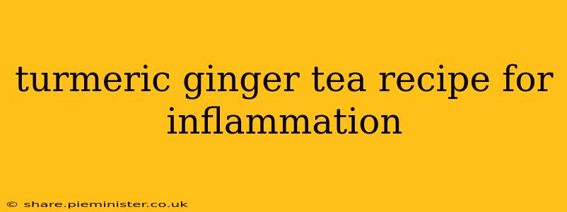 turmeric ginger tea recipe for inflammation
