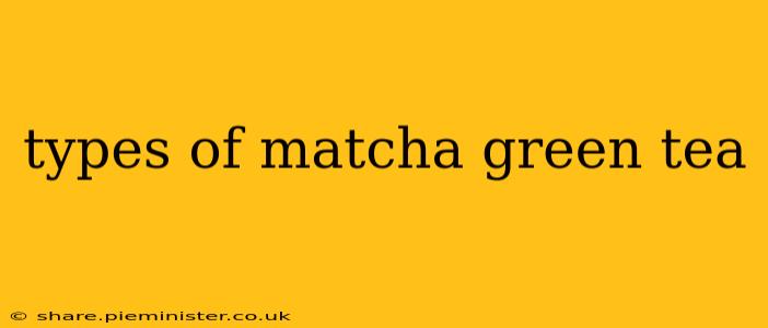 types of matcha green tea