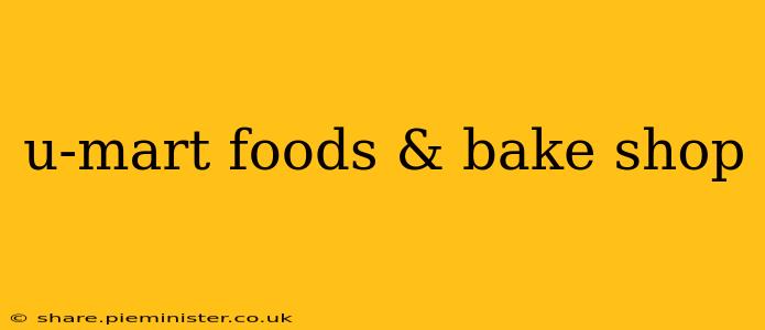u-mart foods & bake shop