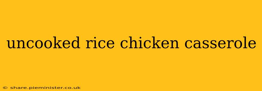 uncooked rice chicken casserole