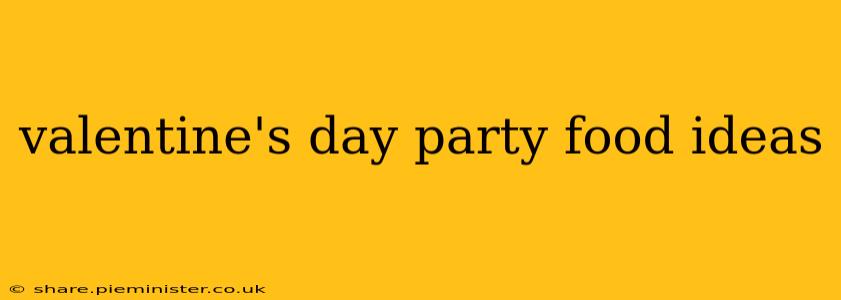 valentine's day party food ideas