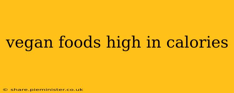 vegan foods high in calories