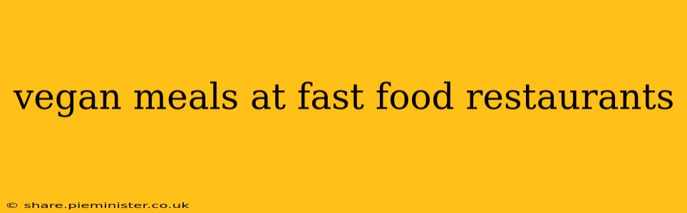 vegan meals at fast food restaurants