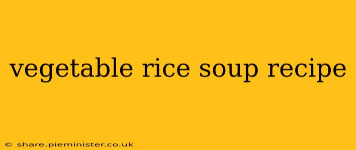 vegetable rice soup recipe
