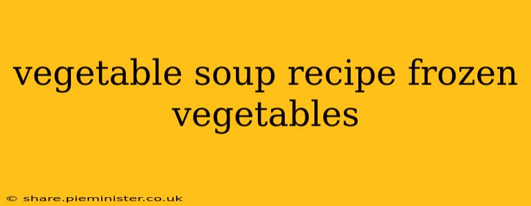 vegetable soup recipe frozen vegetables