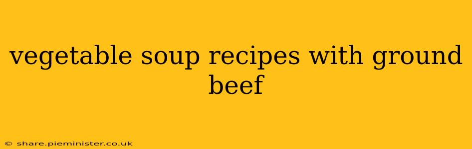 vegetable soup recipes with ground beef