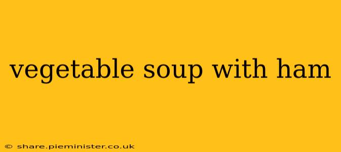 vegetable soup with ham