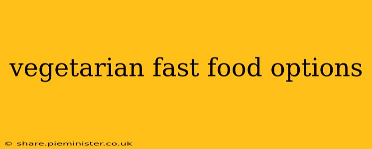 vegetarian fast food options