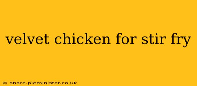 velvet chicken for stir fry