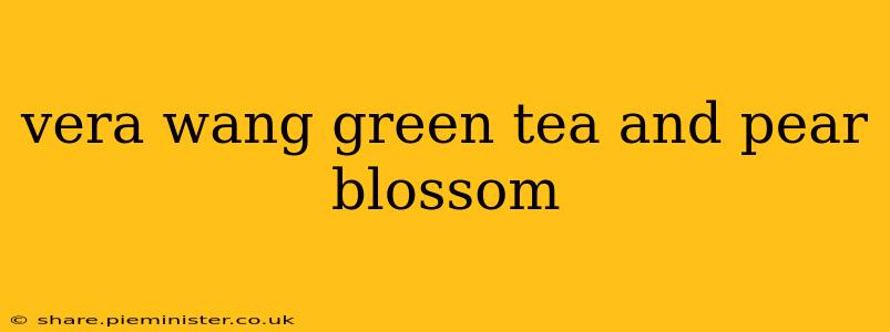 vera wang green tea and pear blossom