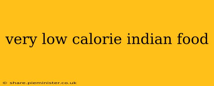 very low calorie indian food