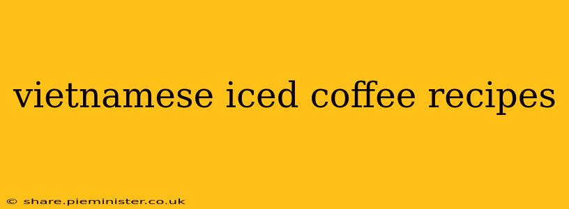 vietnamese iced coffee recipes