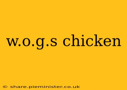 w.o.g.s chicken