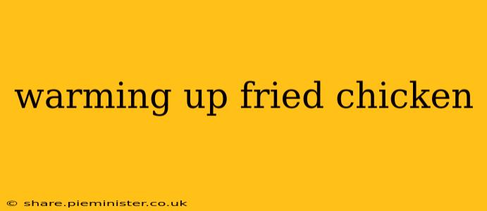 warming up fried chicken