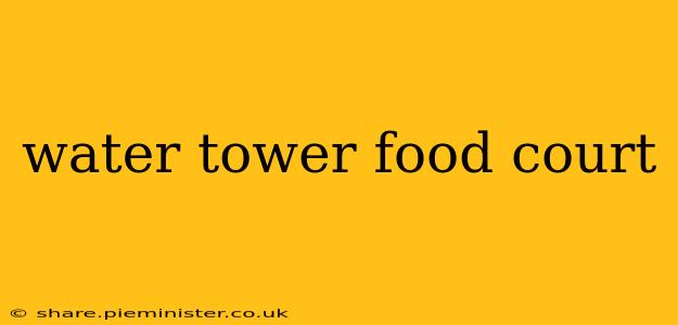 water tower food court