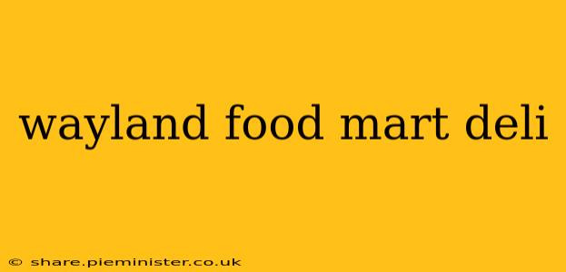 wayland food mart deli