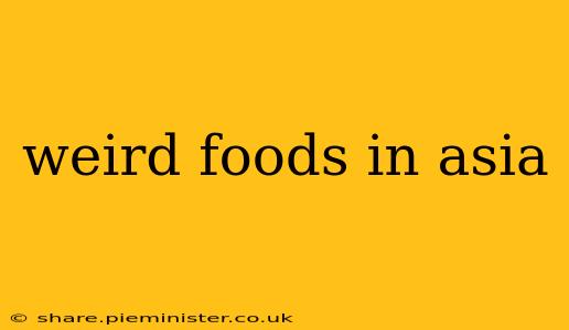 weird foods in asia