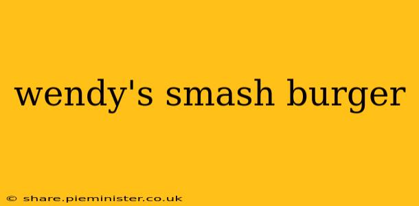 wendy's smash burger