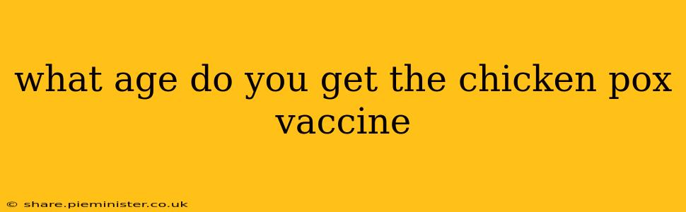 what age do you get the chicken pox vaccine
