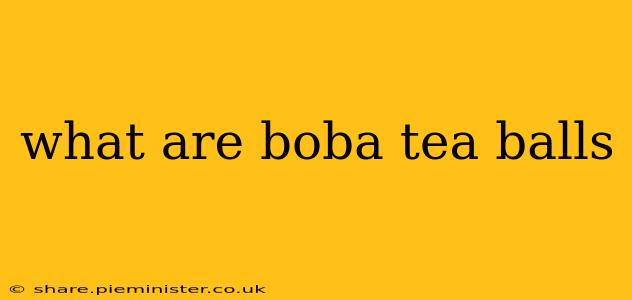what are boba tea balls