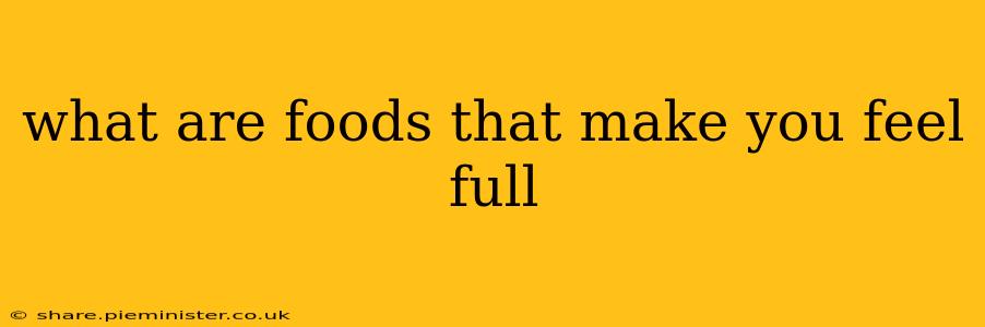 what are foods that make you feel full
