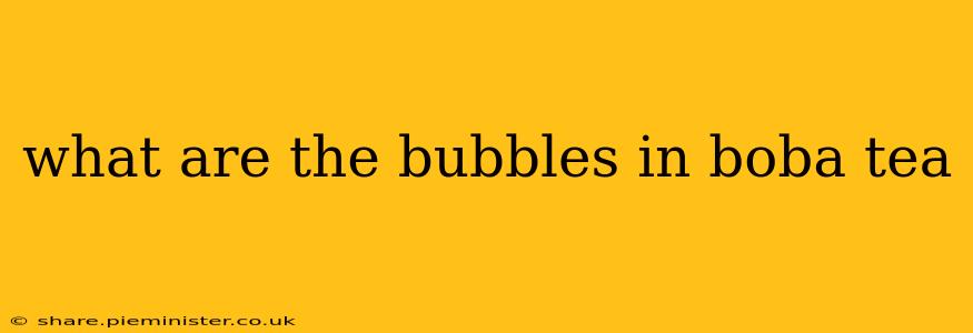 what are the bubbles in boba tea