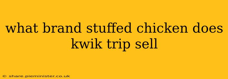 what brand stuffed chicken does kwik trip sell
