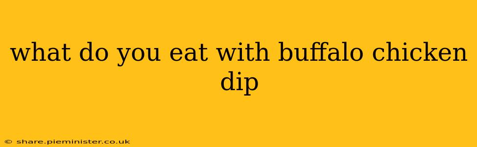 what do you eat with buffalo chicken dip
