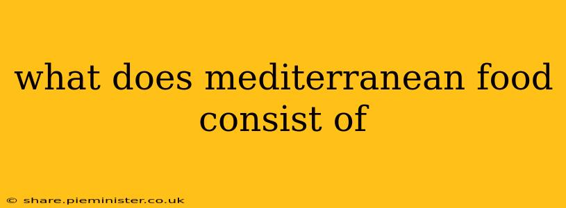 what does mediterranean food consist of