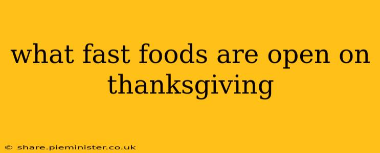 what fast foods are open on thanksgiving