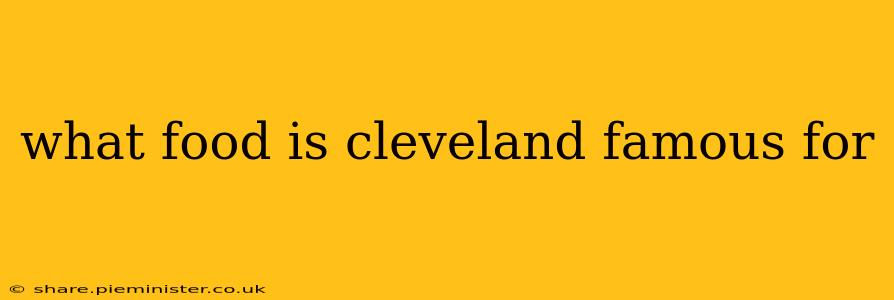 what food is cleveland famous for