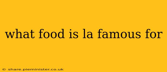 what food is la famous for