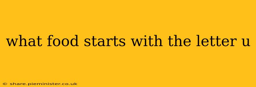 what food starts with the letter u