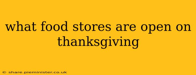 what food stores are open on thanksgiving