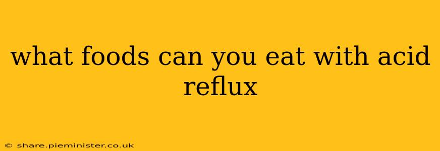 what foods can you eat with acid reflux