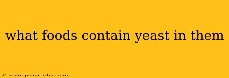 what foods contain yeast in them