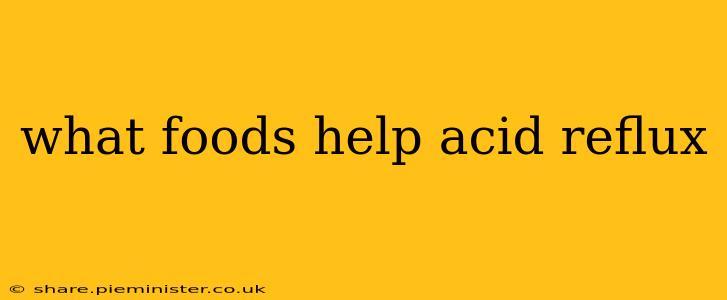 what foods help acid reflux