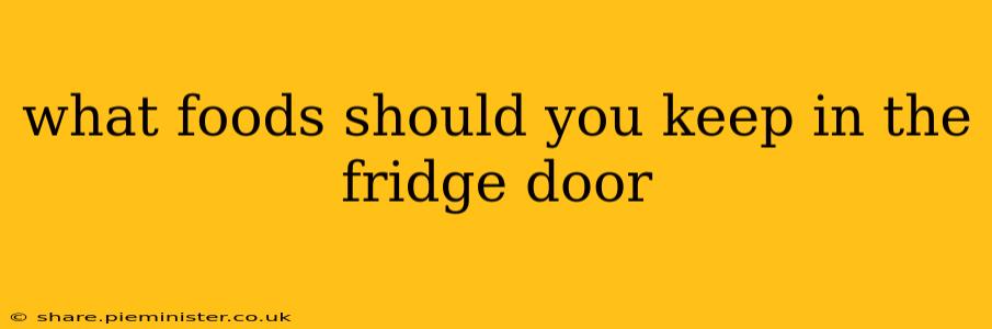 what foods should you keep in the fridge door