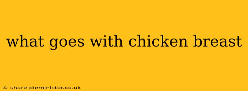what goes with chicken breast
