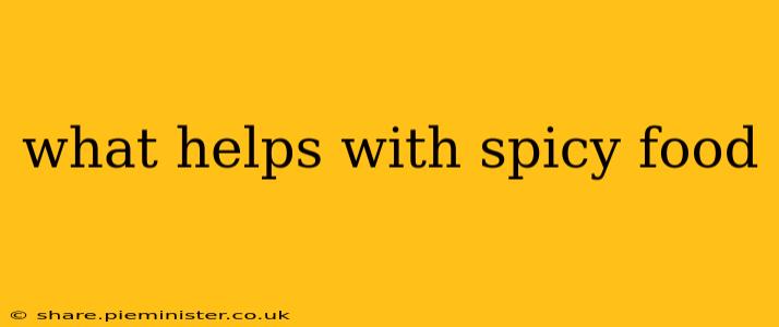 what helps with spicy food